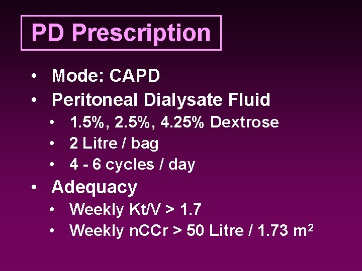 PD Prescription • Mode: CAPD • Peritoneal Dialysate Fluid • 1. 5%, 2. 5%,