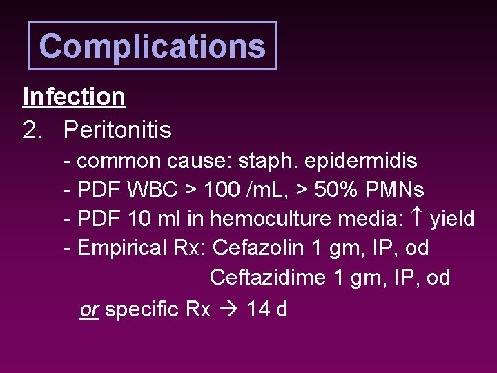 Complications Infection 2. Peritonitis - common cause: staph. epidermidis - PDF WBC > 100