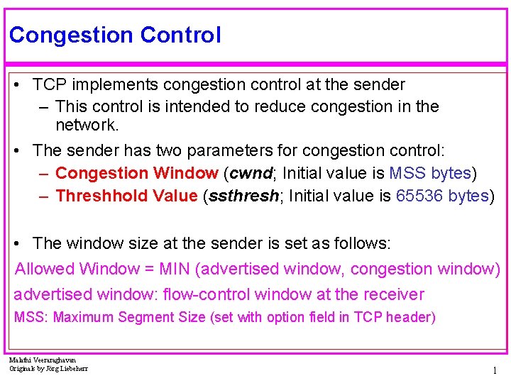 Congestion Control • TCP implements congestion control at the sender – This control is