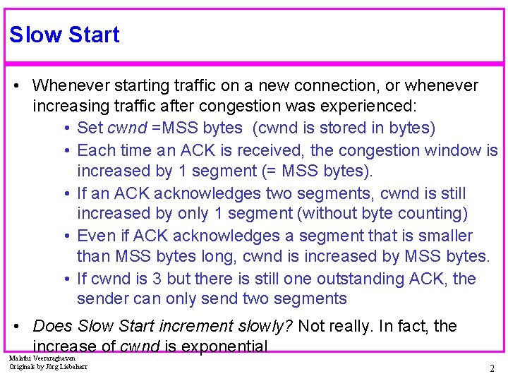 Slow Start • Whenever starting traffic on a new connection, or whenever increasing traffic