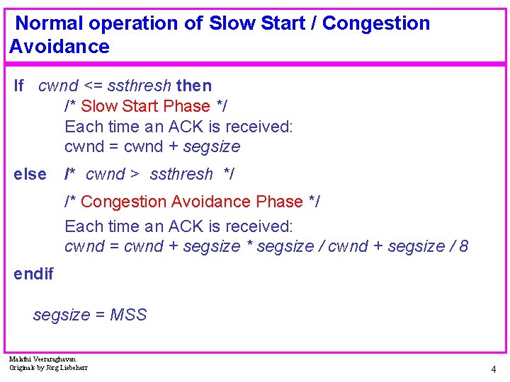 Normal operation of Slow Start / Congestion Avoidance If cwnd <= ssthresh then /*