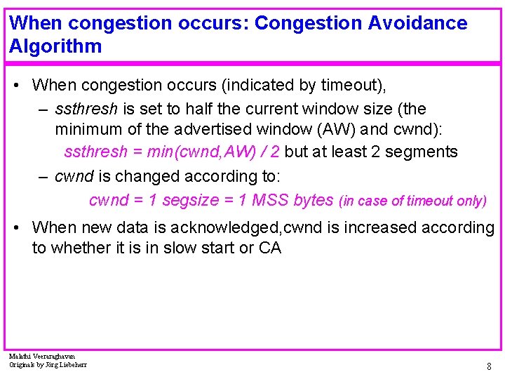 When congestion occurs: Congestion Avoidance Algorithm • When congestion occurs (indicated by timeout), –