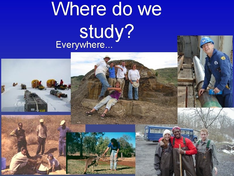 Where do we study? Everywhere. . . 