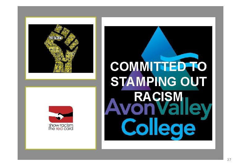 COMMITTED TO STAMPING OUT RACISM 37 37 COMMITTED TO STAMPING OUT RACISM 37 37