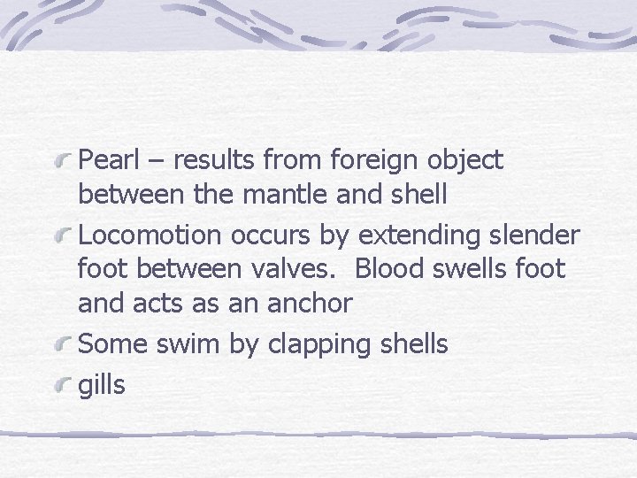 Pearl – results from foreign object between the mantle and shell Locomotion occurs by