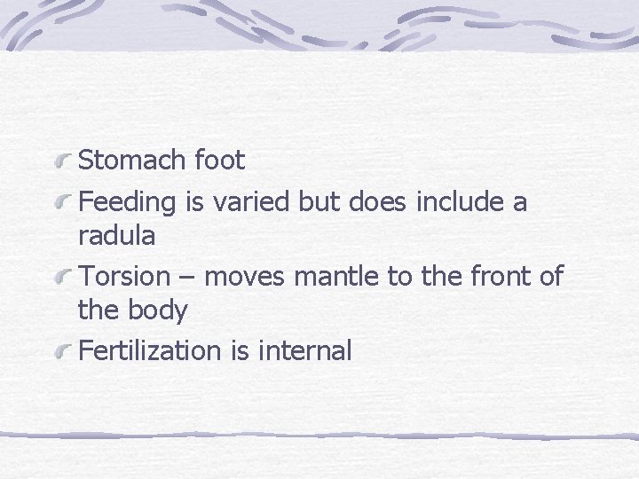 Stomach foot Feeding is varied but does include a radula Torsion – moves mantle