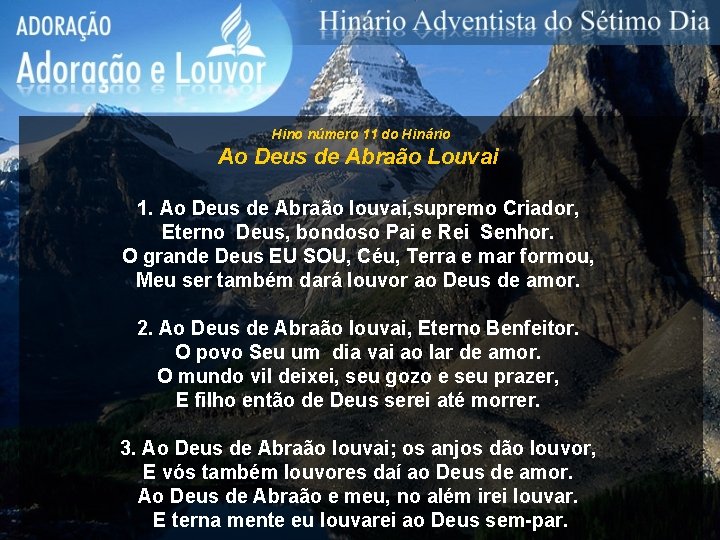 Hino número 11 do Hinário Ao Deus de Abraão Louvai 1. Ao Deus de