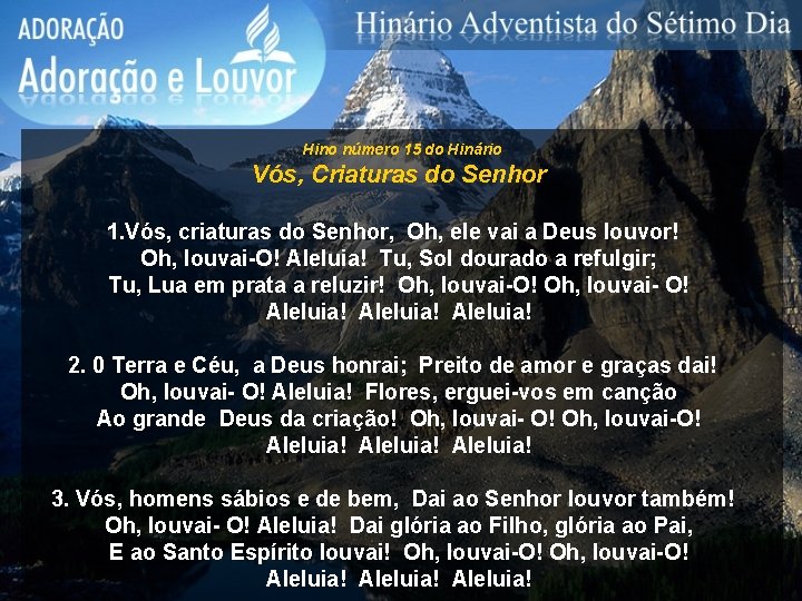 Hino número 15 do Hinário Vós, Criaturas do Senhor 1. Vós, criaturas do Senhor,