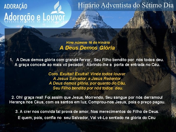 Hino número 16 do Hinário A Deus Demos Glória 1. A Deus demos glória