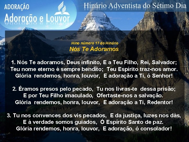 Hino número 17 do Hinário Nós Te Adoramos 1. Nós Te adoramos, Deus infinito, Hino número 17 do Hinário Nós Te Adoramos 1. Nós Te adoramos, Deus infinito,