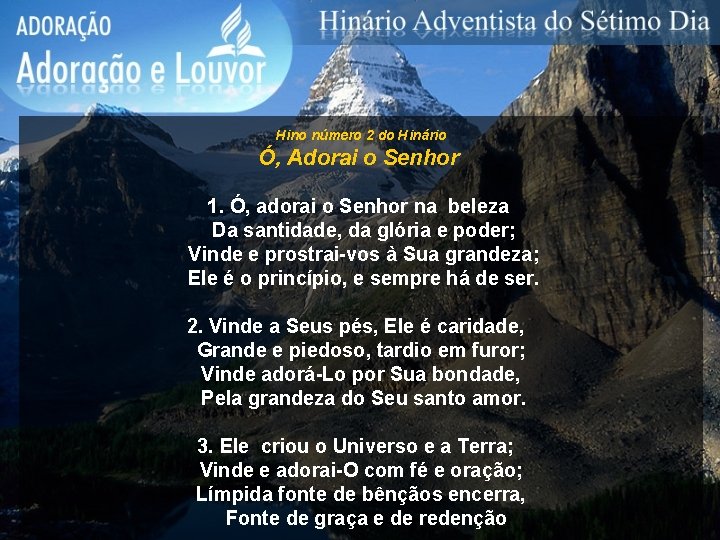 Hino número 2 do Hinário Ó, Adorai o Senhor 1. Ó, adorai o Senhor Hino número 2 do Hinário Ó, Adorai o Senhor 1. Ó, adorai o Senhor