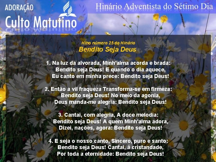Hino número 25 do Hinário Bendito Seja Deus 1. Na luz da alvorada, Minh'alma Hino número 25 do Hinário Bendito Seja Deus 1. Na luz da alvorada, Minh'alma