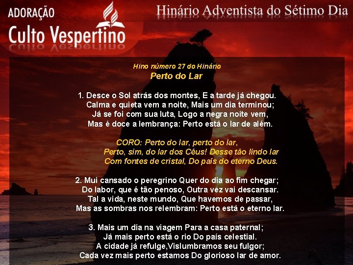 Hino número 27 do Hinário Perto do Lar 1. Desce o Sol atrás dos Hino número 27 do Hinário Perto do Lar 1. Desce o Sol atrás dos