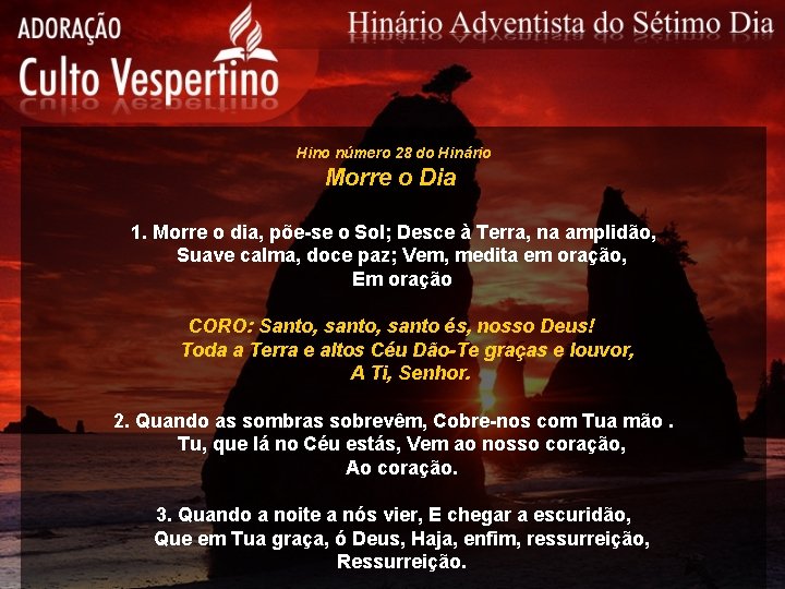 Hino número 28 do Hinário Morre o Dia 1. Morre o dia, põe-se o Hino número 28 do Hinário Morre o Dia 1. Morre o dia, põe-se o