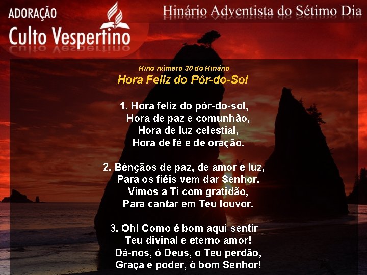 Hino número 30 do Hinário Hora Feliz do Pôr-do-Sol 1. Hora feliz do pôr-do-sol,