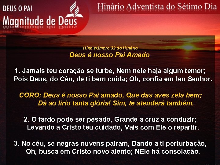 Hino número 32 do Hinário Deus é nosso Pai Amado 1. Jamais teu coração