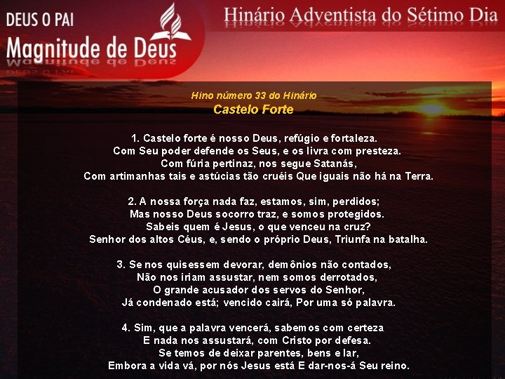 Hino número 33 do Hinário Castelo Forte 1. Castelo forte é nosso Deus, refúgio Hino número 33 do Hinário Castelo Forte 1. Castelo forte é nosso Deus, refúgio