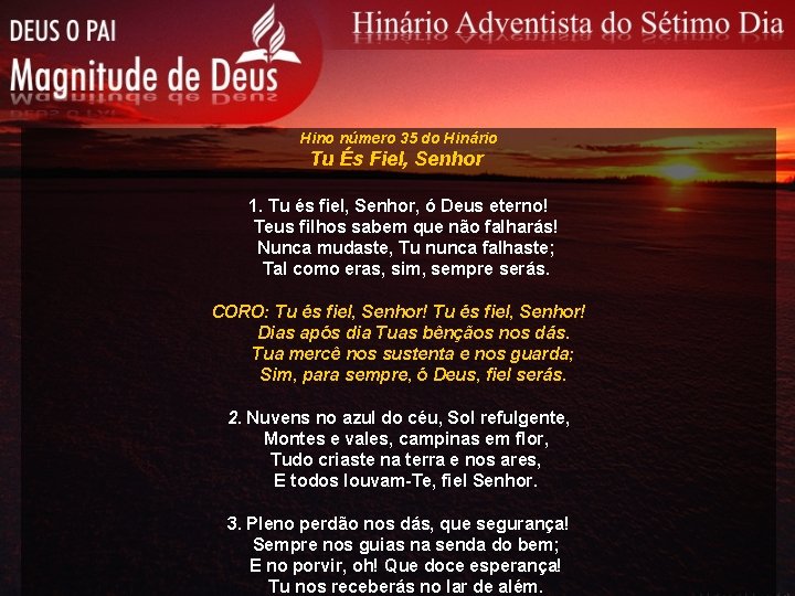 Hino número 35 do Hinário Tu És Fiel, Senhor 1. Tu és fiel, Senhor,