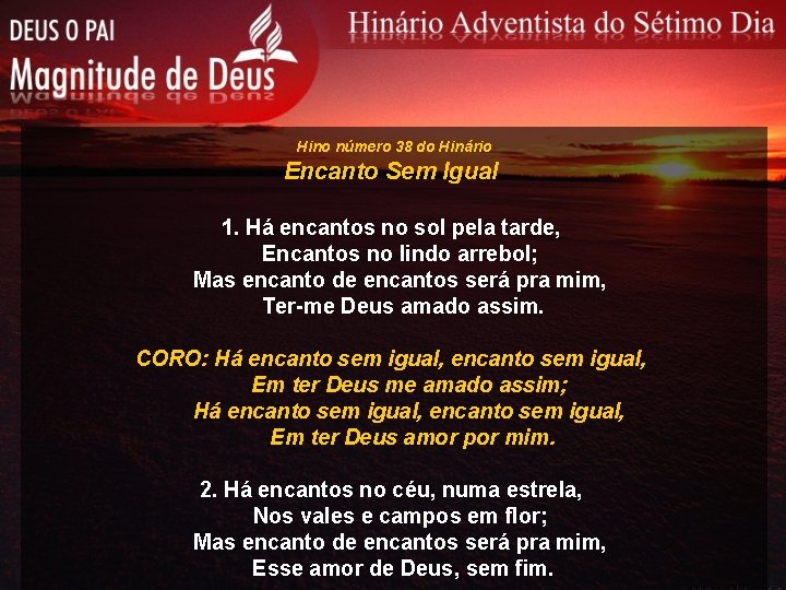 Hino número 38 do Hinário Encanto Sem Igual 1. Há encantos no sol pela