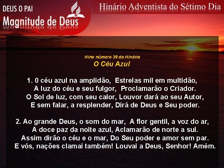 Hino número 39 do Hinário O Céu Azul 1. 0 céu azul na amplidão,