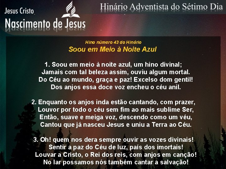 Hino número 43 do Hinário Soou em Meio à Noite Azul 1. Soou em Hino número 43 do Hinário Soou em Meio à Noite Azul 1. Soou em
