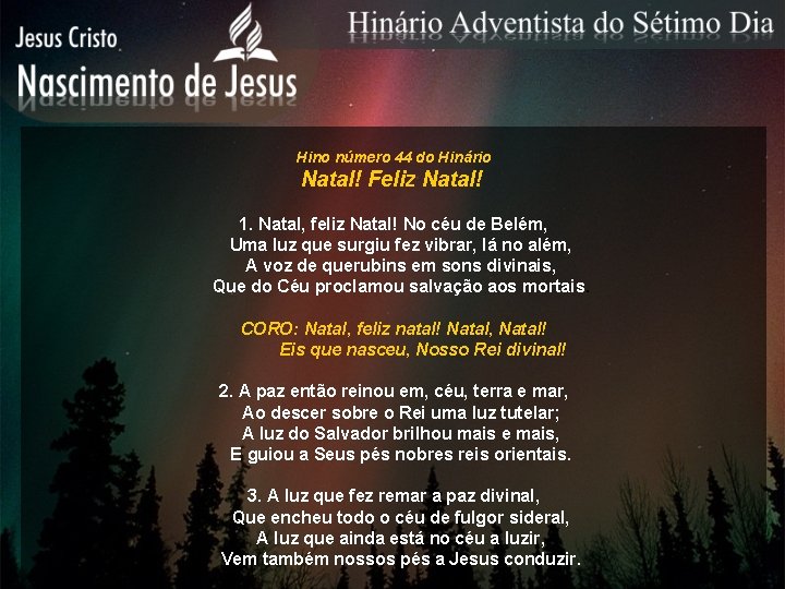 Hino número 44 do Hinário Natal! Feliz Natal! 1. Natal, feliz Natal! No céu Hino número 44 do Hinário Natal! Feliz Natal! 1. Natal, feliz Natal! No céu