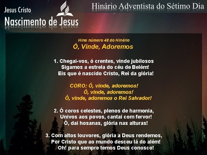 Hino número 48 do Hinário Ó, Vinde, Adoremos 1. Chegai-vos, ó crentes, vinde jubilosos