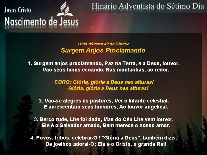 Hino número 49 do Hinário Surgem Anjos Proclamando 1. Surgem anjos proclamando, Paz na Hino número 49 do Hinário Surgem Anjos Proclamando 1. Surgem anjos proclamando, Paz na