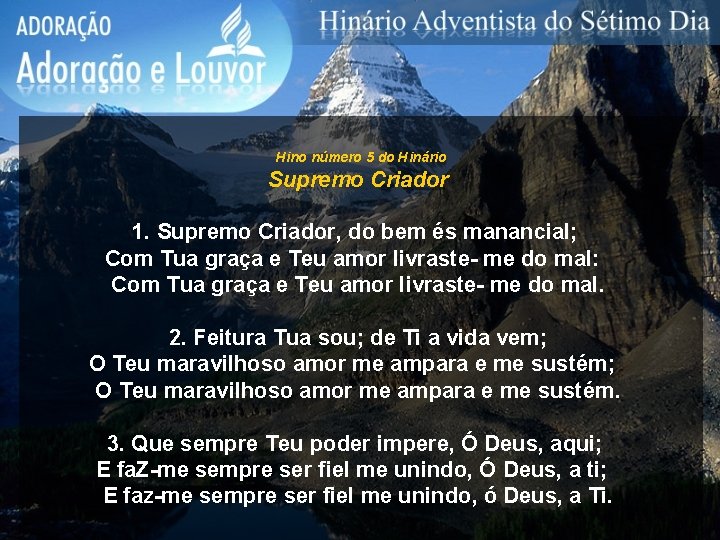 Hino número 5 do Hinário Supremo Criador 1. Supremo Criador, do bem és manancial; Hino número 5 do Hinário Supremo Criador 1. Supremo Criador, do bem és manancial;