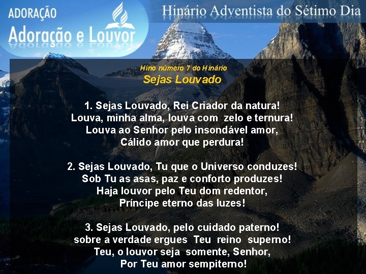 Hino número 7 do Hinário Sejas Louvado 1. Sejas Louvado, Rei Criador da natura! Hino número 7 do Hinário Sejas Louvado 1. Sejas Louvado, Rei Criador da natura!