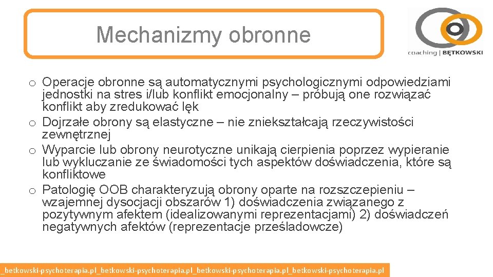 Mechanizmy obronne o Operacje obronne są automatycznymi psychologicznymi odpowiedziami jednostki na stres i/lub konflikt Mechanizmy obronne o Operacje obronne są automatycznymi psychologicznymi odpowiedziami jednostki na stres i/lub konflikt