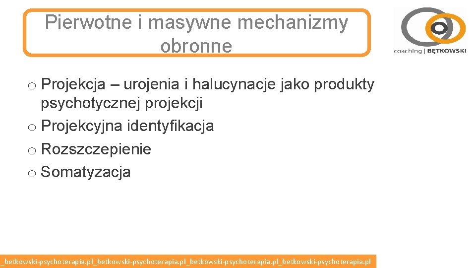 Pierwotne i masywne mechanizmy obronne o Projekcja – urojenia i halucynacje jako produkty psychotycznej Pierwotne i masywne mechanizmy obronne o Projekcja – urojenia i halucynacje jako produkty psychotycznej