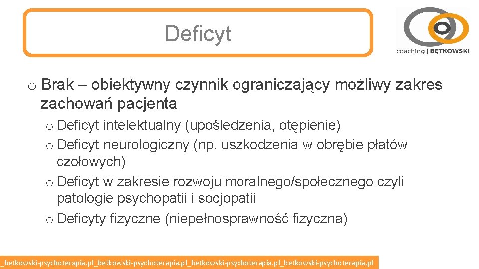 Deficyt o Brak – obiektywny czynnik ograniczający możliwy zakres zachowań pacjenta o Deficyt intelektualny