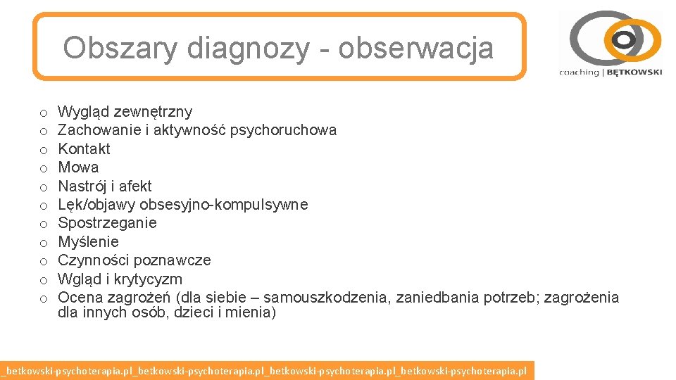 Obszary diagnozy - obserwacja o o o Wygląd zewnętrzny Zachowanie i aktywność psychoruchowa Kontakt