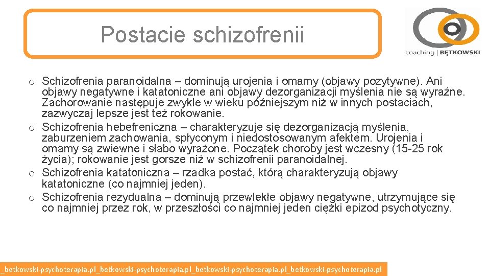 Postacie schizofrenii o Schizofrenia paranoidalna – dominują urojenia i omamy (objawy pozytywne). Ani objawy