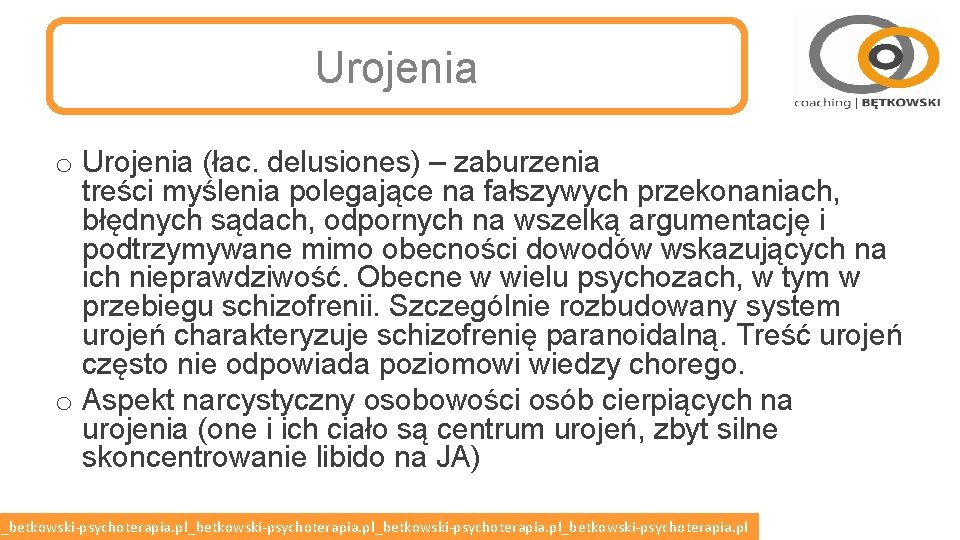 Urojenia o Urojenia (łac. delusiones) – zaburzenia treści myślenia polegające na fałszywych przekonaniach, błędnych