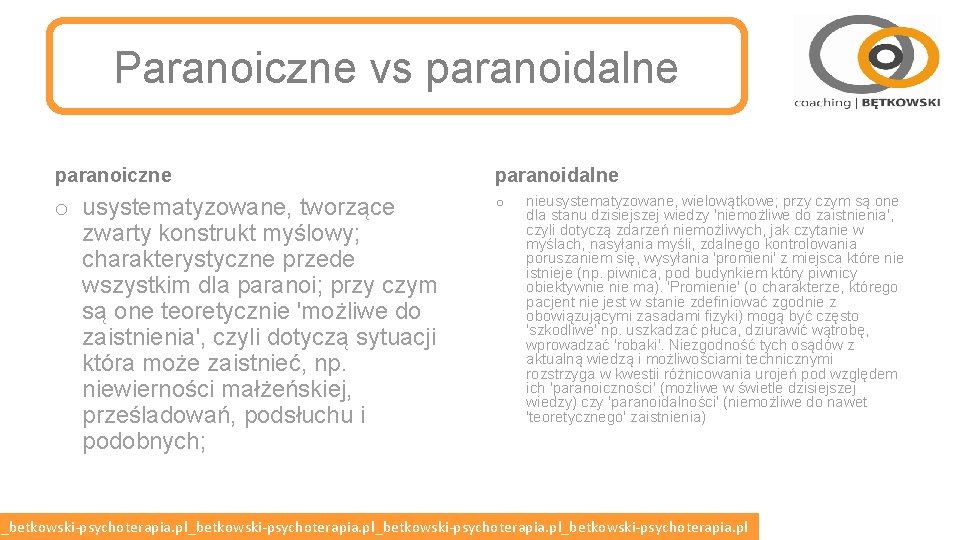 Paranoiczne vs paranoidalne paranoiczne paranoidalne o usystematyzowane, tworzące zwarty konstrukt myślowy; charakterystyczne przede wszystkim