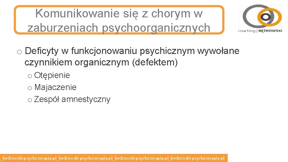 Komunikowanie się z chorym w zaburzeniach psychoorganicznych o Deficyty w funkcjonowaniu psychicznym wywołane czynnikiem Komunikowanie się z chorym w zaburzeniach psychoorganicznych o Deficyty w funkcjonowaniu psychicznym wywołane czynnikiem