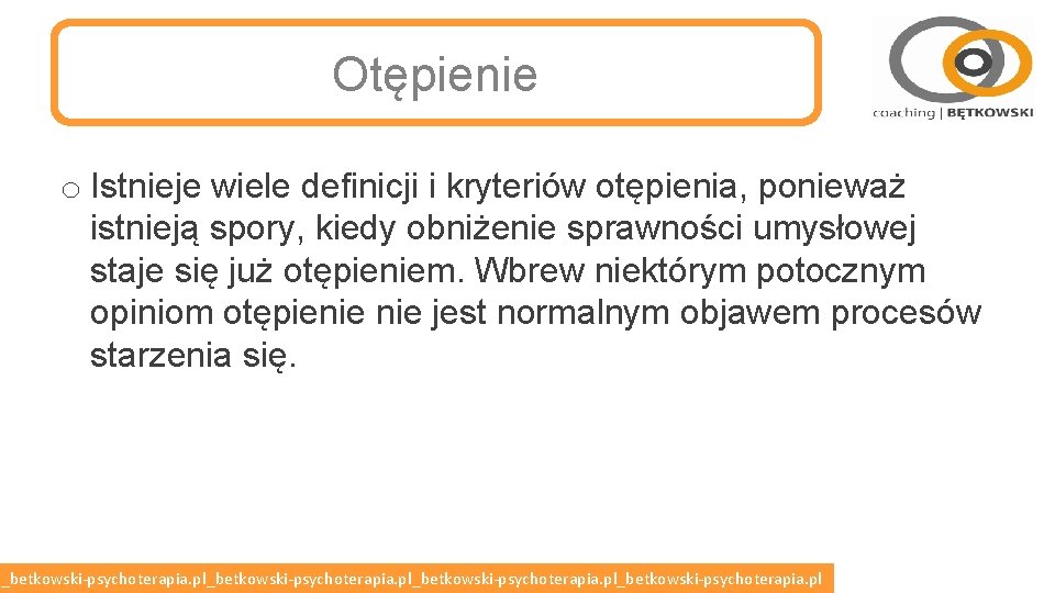 Otępienie o Istnieje wiele definicji i kryteriów otępienia, ponieważ istnieją spory, kiedy obniżenie sprawności