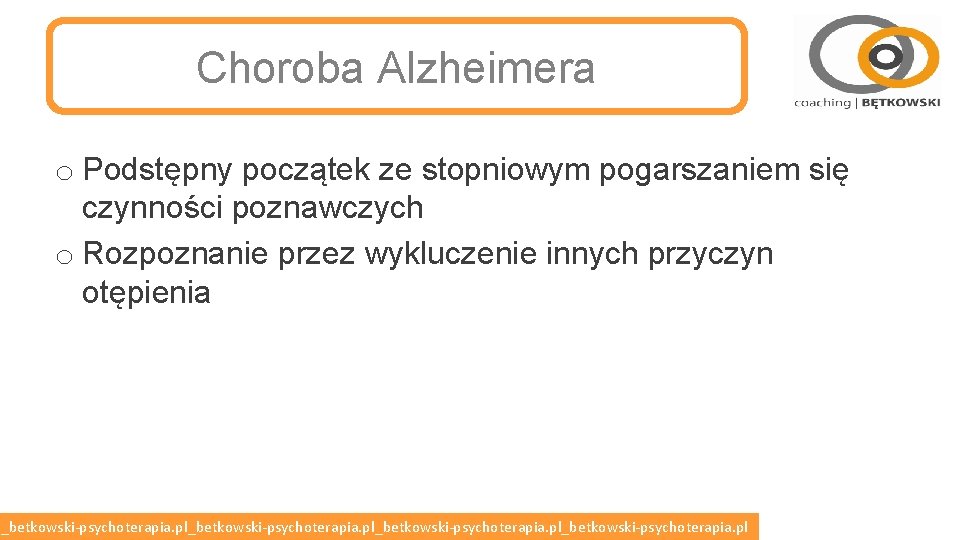 Choroba Alzheimera o Podstępny początek ze stopniowym pogarszaniem się czynności poznawczych o Rozpoznanie przez