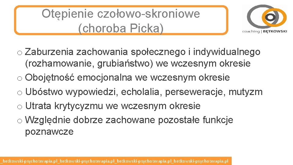 Otępienie czołowo-skroniowe (choroba Picka) o Zaburzenia zachowania społecznego i indywidualnego (rozhamowanie, grubiaństwo) we wczesnym