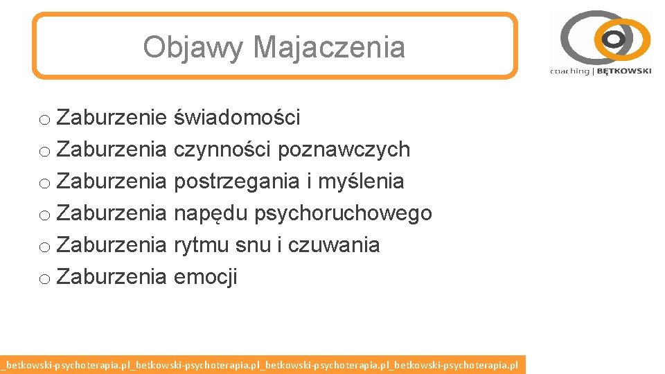 Objawy Majaczenia o Zaburzenie świadomości o Zaburzenia czynności poznawczych o Zaburzenia postrzegania i myślenia