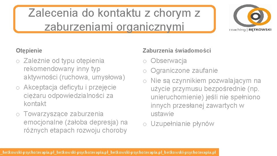 Zalecenia do kontaktu z chorym z zaburzeniami organicznymi Otępienie Zaburzenia świadomości o Zależnie od