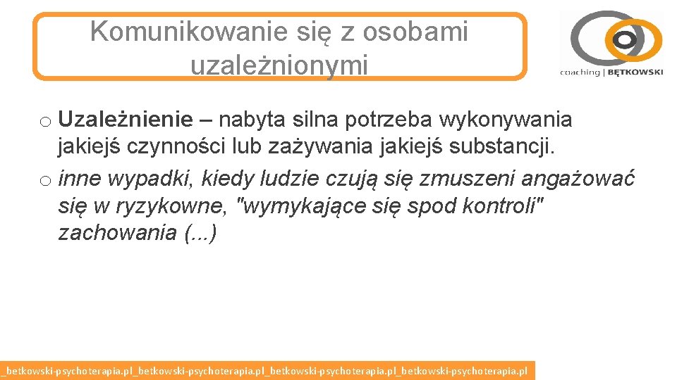 Komunikowanie się z osobami uzależnionymi o Uzależnienie – nabyta silna potrzeba wykonywania jakiejś czynności