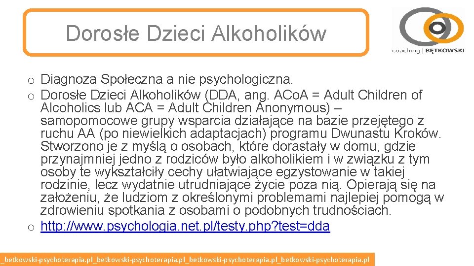 Dorosłe Dzieci Alkoholików o Diagnoza Społeczna a nie psychologiczna. o Dorosłe Dzieci Alkoholików (DDA,