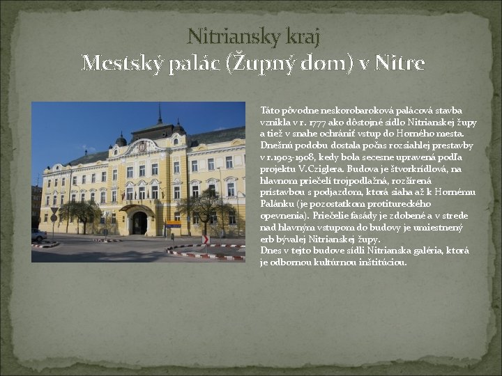 Nitriansky kraj Mestský palác (Župný dom) v Nitre Táto pôvodne neskorobaroková palácová stavba vznikla