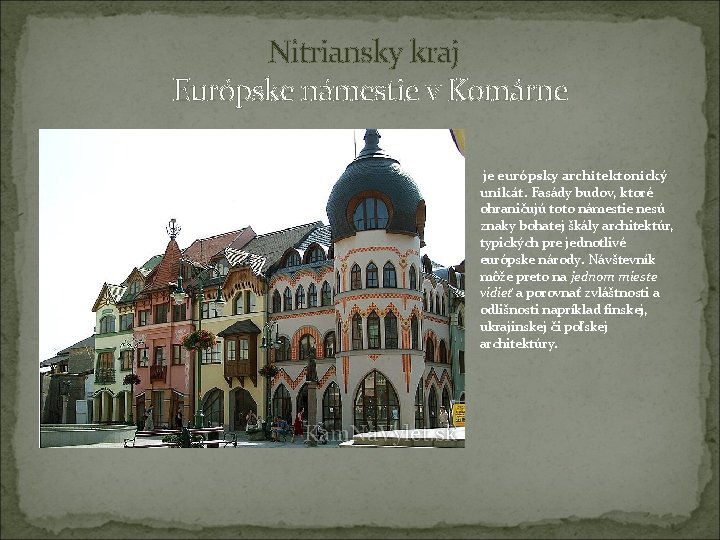 Nitriansky kraj Európske námestie v Komárne je európsky architektonický unikát. Fasády budov, ktoré ohraničujú