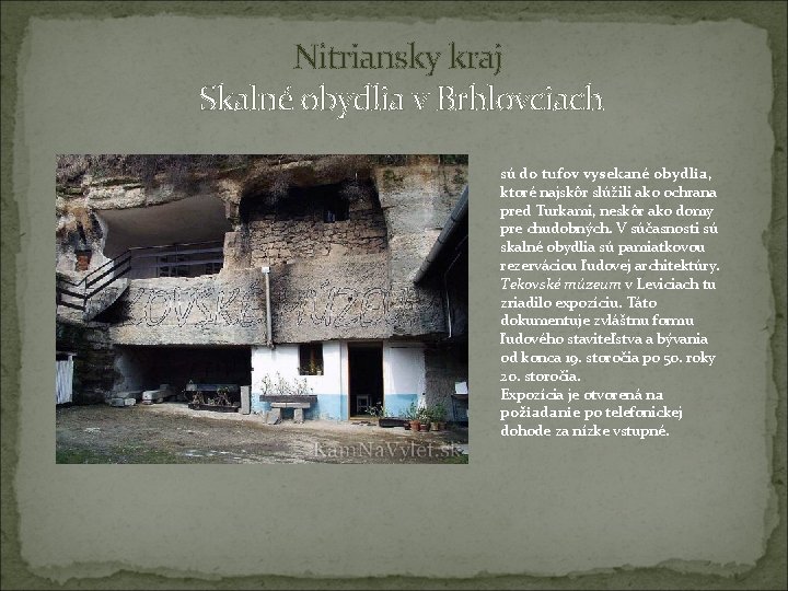 Nitriansky kraj Skalné obydlia v Brhlovciach sú do tufov vysekané obydlia, ktoré najskôr slúžili