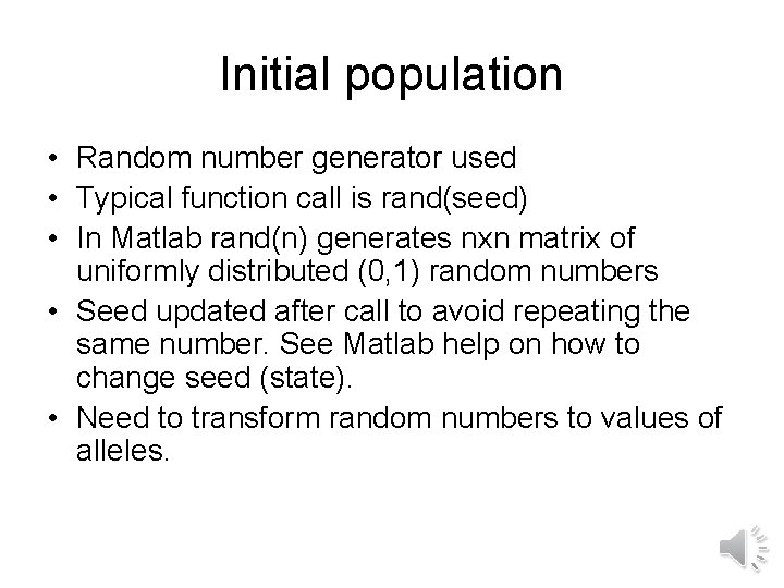 Initial population • Random number generator used • Typical function call is rand(seed) •