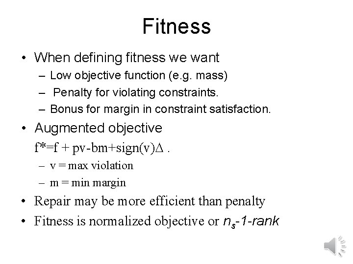 Fitness • When defining fitness we want – Low objective function (e. g. mass)